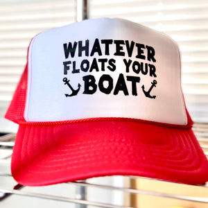 Whatever Floats Your Boat Trucker Whatever Floats Your Boat Trucker