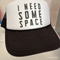 I need some space